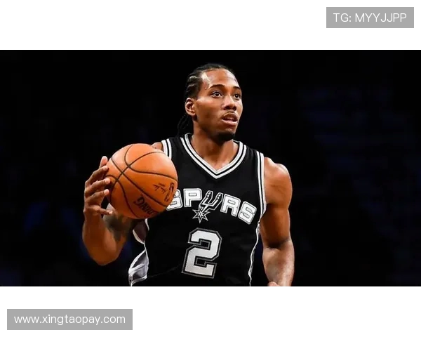 围绕科怀伦纳德打造球队的未来蓝图发展方向与战术核心价值全面解析